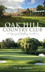 9781540224798-1540224791-Oak Hill Country Club: A Legacy of Golfing Excellence
