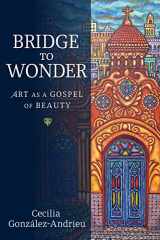 9781602583511-160258351X-Bridge to Wonder: Art as a Gospel of Beauty