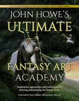 9781446308929-1446308928-John Howe's Ultimate Fantasy Art Academy: Inspiration, approaches and techniques for drawing and painting the fantasy realm