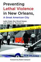 9781935754695-1935754696-Preventing Lethal Violence in New Orleans: A Great American City