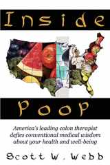 9781425902117-1425902111-Inside Poop: America's leading colon therapist defies conventional medical wisdom about your health and well-being