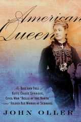 9780306822803-0306822806-American Queen: The Rise and Fall of Kate Chase Sprague -- Civil War "Belle of the North" and Gilded Age Woman of Scandal