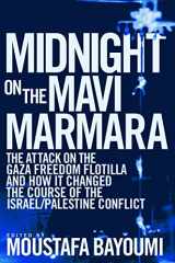9781608461219-1608461211-Midnight on the Mavi Marmara: The Attack on the Gaza Freedom Flotilla and How It Changed the Course of the Israel/Palestine Conflict