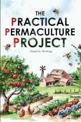 9781739735609-1739735609-The Practical Permaculture Project: Connect to Nature and Discover the Best Organic Soil and Water Management Techniques to Design and Build your ... McKay's Easy and Effective Gardening Series)