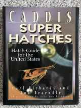 9781571880796-1571880798-Caddis Super Hatches: Hatch Guide for the United States