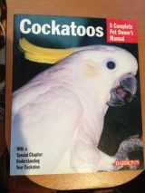 9780764110375-0764110373-Barron's Cockatoos: Everything About Housing, Nutrition, Breeding, and Health Care (Complete Pet Owner's Manual)