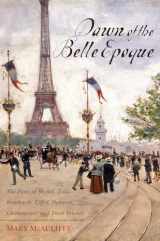 9781442209282-1442209283-Dawn of the Belle Epoque: The Paris of Monet, Zola, Bernhardt, Eiffel, Debussy, Clemenceau, and Their Friends