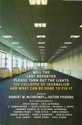 9781595585486-1595585486-Will the Last Reporter Please Turn out the Lights: The Collapse of Journalism and What Can Be Done To Fix It