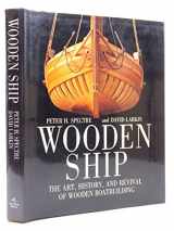 9780395566923-0395566924-WOODEN SHIP : The Art, History and Revival of Wooden Boatbuilding