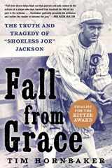 9781683582014-1683582012-Fall from Grace: The Truth and Tragedy of "Shoeless Joe" Jackson