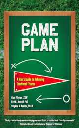 9781936290963-1936290960-Game Plan: A Man's Guide to Achieving Emotional Fitness
