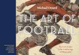 9780803290693-0803290691-The Art of Football: The Early Game in the Golden Age of Illustration