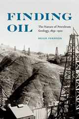 9780803234864-0803234864-Finding Oil: The Nature of Petroleum Geology, 1859-1920