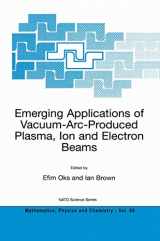 9781402010651-1402010656-Emerging Applications of Vacuum-Arc-Produced Plasma, Ion and Electron Beams (NATO Science Series II: Mathematics, Physics and Chemistry, 88)