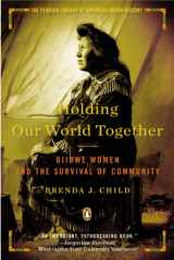 9780670023240-0670023248-Holding Our World Together: Ojibwe Women and the Survival of the Community (Penguin Library of American Indian History)