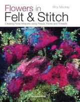 9781782210313-1782210318-Flowers in Felt & Stitch: Creating Floral Artworks Using Fleece, Fibres and Threads