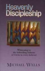 9780967084367-0967084369-Heavenly Discipleship: Witnessing to the Indwelling Fullness of Christ in Every Believer