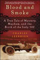 9781439149058-1439149054-Blood and Smoke: A True Tale of Mystery, Mayhem and the Birth of the Indy 500