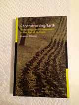 9781597260152-1597260150-Reconstructing Earth: Technology and Environment in the Age of Humans