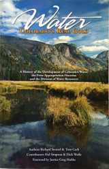 9780988717008-098871700X-Water: Colorado's Real Gold - A History of the Development of Colorado's Water, the Prior Appropriation Doctrine and the Division of Water Resources
