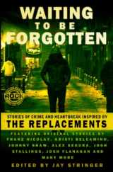 9781939751232-1939751233-Waiting To Be Forgotten: Stories of Crime and Heartbreak, Inspired by The Replacements (Gutter Books Rock Anthology Series)