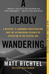 9780062284075-006228407X-A Deadly Wandering: A Mystery, a Landmark Investigation, and the Astonishing Science of Attention in the Digital Age