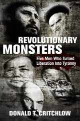 9781684511242-1684511240-Revolutionary Monsters: Five Men Who Turned Liberation into Tyranny