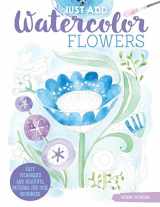 9781497203730-1497203732-Just Add Watercolor Flowers: Easy Techniques and Beautiful Patterns for True Beginners (Design Originals) 8 Step-by-Step Skill-Building Projects with Tips & Tricks on Thick Perforated Watercolor Paper