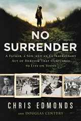9780062905017-0062905015-No Surrender: A Father, a Son, and an Extraordinary Act of Heroism That Continues to Live on Today