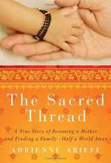 9780307716682-0307716686-The Sacred Thread: A True Story of Becoming a Mother and Finding a Family--Half a World Away