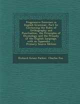 9781287408260-1287408265-Progressive Exercises in English Grammar, Part III: Containing the Rules of Orthography and Punctuation, the Principles of Etymology and the Prosody O