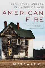9781631494512-1631494511-American Fire: Love, Arson, and Life in a Vanishing Land