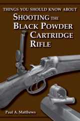 9781879356894-1879356899-Things You Should Know About Shooting the Black Powder Cartridge Rifle