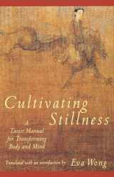 9780877736875-0877736871-Cultivating Stillness: A Taoist Manual for Transforming Body and Mind