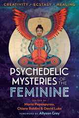 9781620558027-1620558025-Psychedelic Mysteries of the Feminine: Creativity, Ecstasy, and Healing