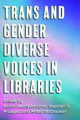 9781634001205-1634001206-Trans and Gender Diverse Voices in Libraries