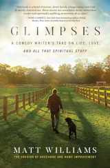 9781637632499-1637632495-Glimpses: A Comedy Writer's Take on Life, Love, and All That Spiritual Stuff