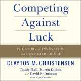9781441739865-1441739866-Competing Against Luck: The Story of Innovation and Customer Choice