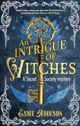 9781448312610-1448312612-An Intrigue of Witches (A Secret Society Mystery, 1)