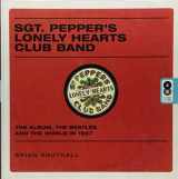 9781623545260-1623545269-Sgt. Pepper's Lonely Hearts Club Band: The Album, the Beatles, and the World in 1967