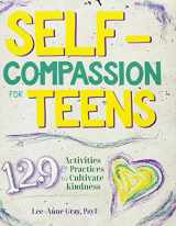 9781683730255-1683730259-Self-Compassion for Teens: 129 Activities & Practices to Cultivate Kindness