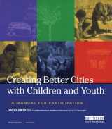 9781138410794-1138410799-Creating Better Cities with Children and Youth: A Manual for Participation