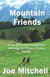 9781537687643-1537687646-Mountain Friends: A true story about heartbreak and hope on China's Tibetan frontier.