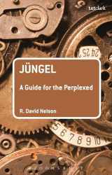 9780567660053-0567660052-Jüngel: A Guide for the Perplexed (Guides for the Perplexed)