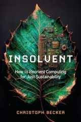 9780262545600-0262545608-Insolvent: How to Reorient Computing for Just Sustainability