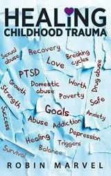 9781615994977-1615994971-Healing Childhood Trauma: Transforming Pain into Purpose with Post-Traumatic Growth
