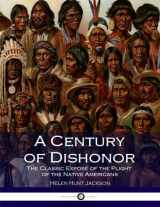 9781540575067-1540575063-A Century of Dishonor: The Classic Exposé of the Plight of the Native Americans