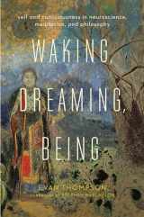 9780231137096-0231137095-Waking, Dreaming, Being: Self and Consciousness in Neuroscience, Meditation, and Philosophy
