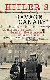 9781611450637-1611450632-Hitler's Savage Canary: A History of the Danish Resistance in World War II