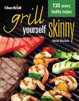 9781580115476-1580115470-Char-Broil's Grill Yourself Skinny (Creative Homeowner) 130 Delicious Grilling Recipes from Breakfast Pizza to Rack of Lamb, with Calories, Protein, Fat and Other Nutritional Facts for Each Recipe